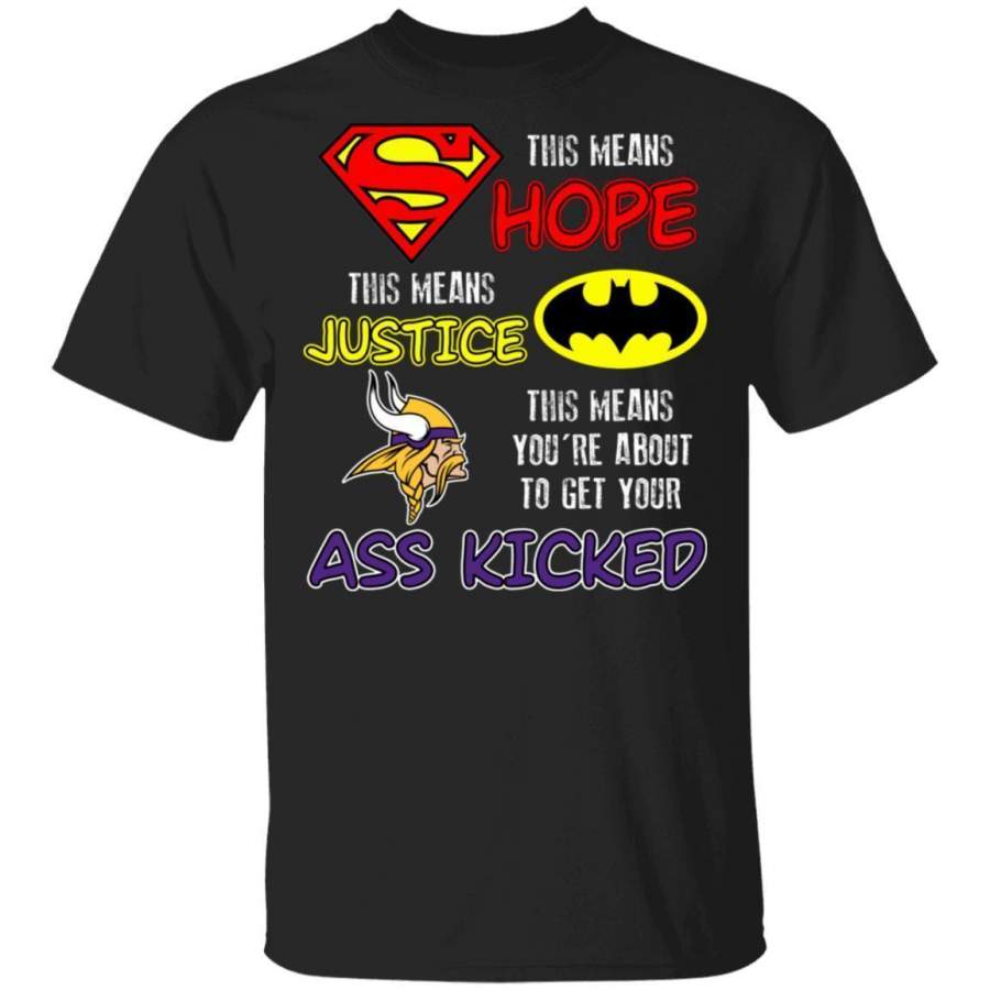 Vikings T-Shirt Superman Means Hope Batman Means Justice Ass Kicked PT10