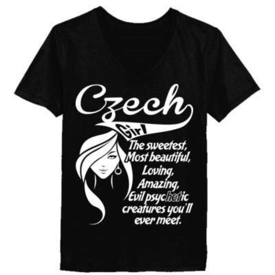 AGR Czech Girl The Sweetest Most Beautiful Loving Amazing Evil Psychotic Creatures You Will Ever Meet – Ladies’ V-Neck T-Shirt