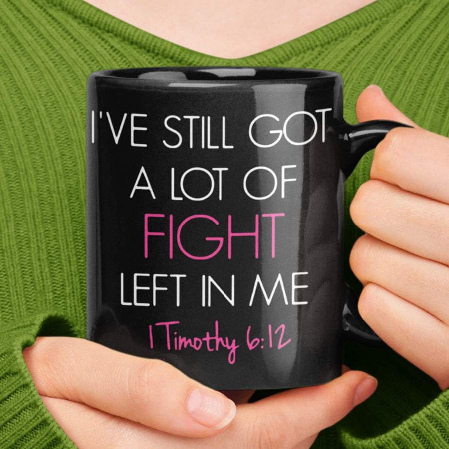 I’ve still got a lot of fight left in me coffee mug