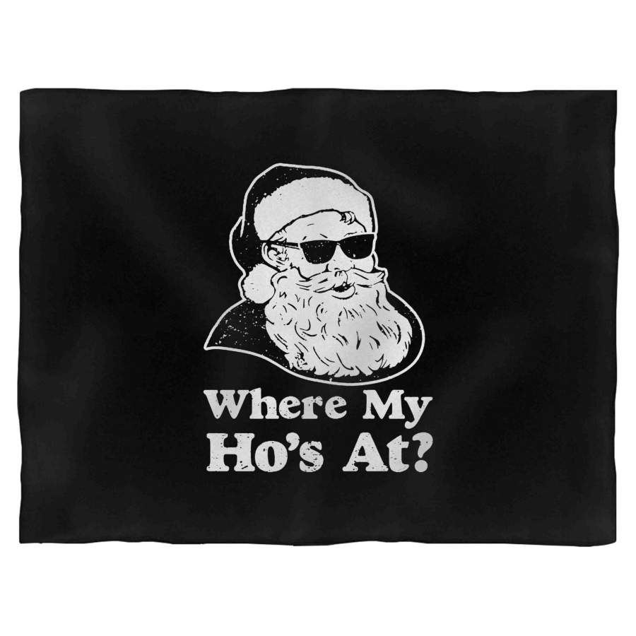 Where My Hos At Funny Santa Claus Where My Ho’s At Christmas Ugly Christmas Blanket