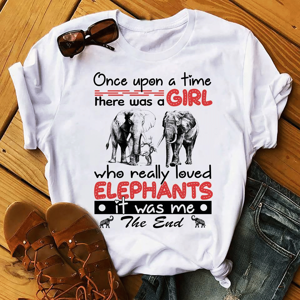 Animal Lovers Once Upon A Time There Was A Girl Who Really Loved Elephants It Was Me The End T Shirt Hoodie Sweater  Size S-5Xl