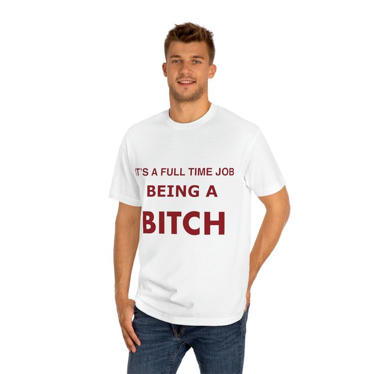 Full Time Job Being A Bitch, Short Sleeve White Unisex Classic Trend Tee with Bitch Cool Girl Quote, White