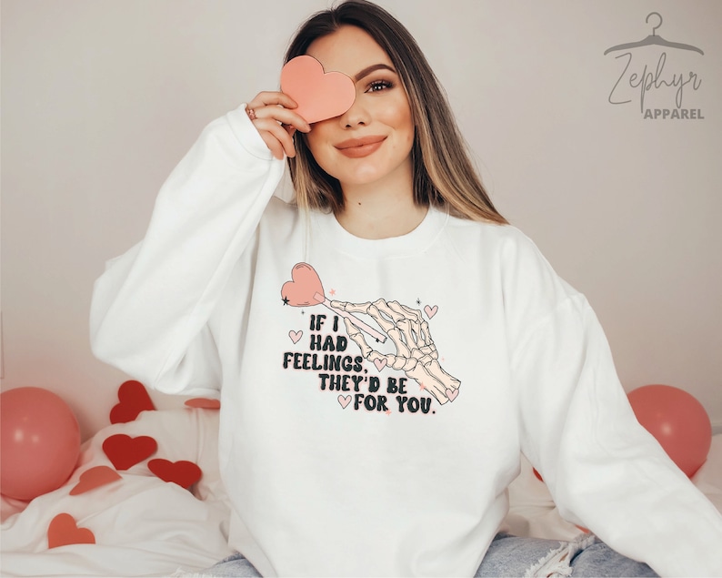 Funny Valentine Sweatshirt, Valentine Day Sweatshirt, If I Had Feelings Sweatshirt, Valentine’s Day Gift, Sarcastic Valentine Sweatshirt