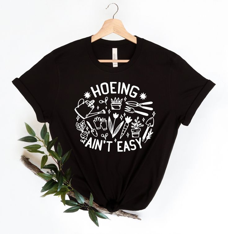 Gardener T Shirt, Plant Lover Shirt, Farmer T Shirt, Hoeing Ain’t Easy Shirt, Gift For Gardeners, Botanical Shirt, Gardening Shirt, Black