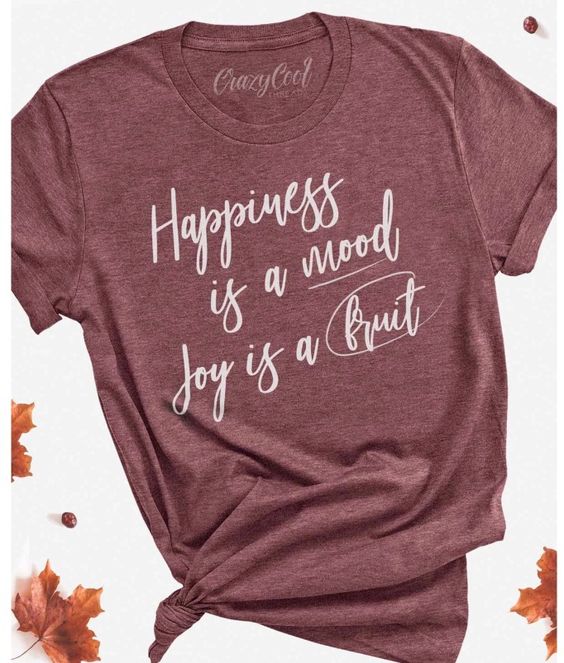 Happiness is a mood Joy is a fruit S … fashionstation