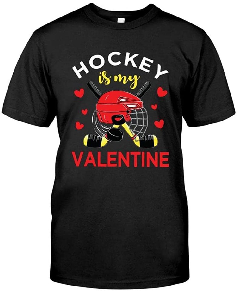 Hockey is My Valentine T-Shirt Birthday for Valentine Valentine Gift Gift for Valentine Valentine Lover Shirt Valentine T-Shirt