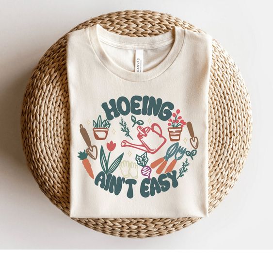 Hoeing Aint Easy Shirt, Gardening Graphic Tee, Gift for Plant Lovers