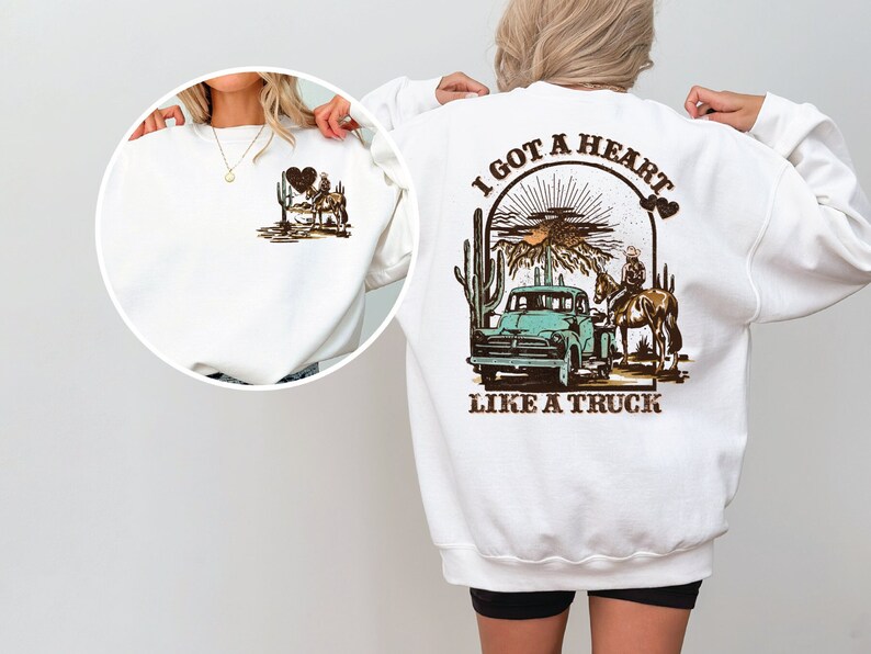 I Got A Heart Like A Truck Sweatshirt or Hoodie, Front And Back Design, Cowboy Sweatshirt, Rodeo Hoodie, Western Sweater,Cowboy Hoodie LS763