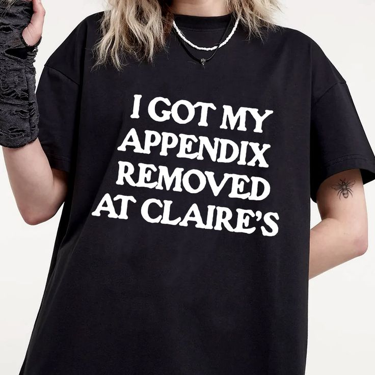 I Got My Appendix Removed At Claires Shirt, Cunisex Trending Tee Shirt, Funny Meme Shirt Gift For Her, Funny Sweatshirt Hoodie 001