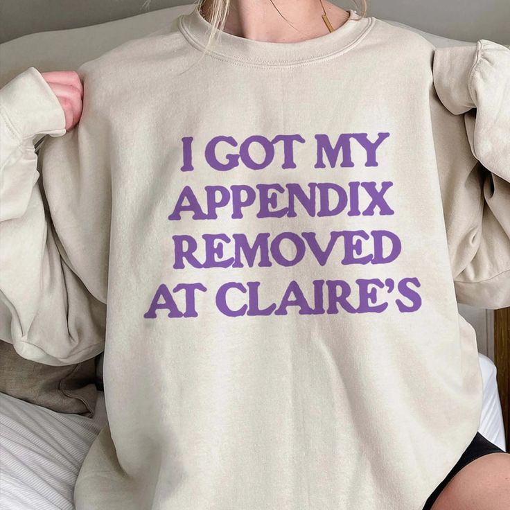 I Got My Appendix Removed At Claires Shirt, Cunisex Trending Tee Shirt, Funny Meme Shirt Gift For Her, Funny Sweatshirt Hoodie