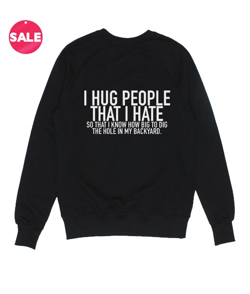 I Hug People That I Hate t-shirt, hoodie, Sweatshirt Funny