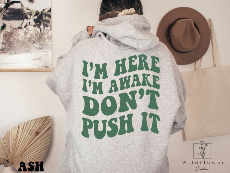 I’m Here I’m Awake Don’t Push It Hoodie, Hoodie with Words On Back, Aesthetic Hoodie, Trendy hoodie, hoodies for women, funny hoodie