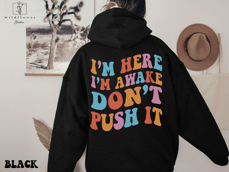 I’m Here I’m Awake Don’t Push It Hoodie, Hoodie with Words On Back, Aesthetic Hoodie, Trendy hoodie, hoodies for women, funny hoodie, Black