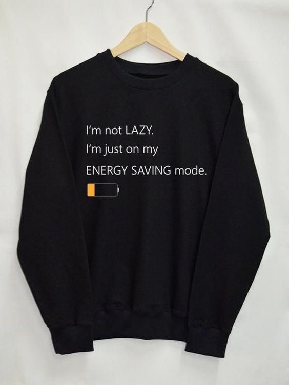 I’m Just On My Energy Saving Mode Sweatshirt, Hoodie