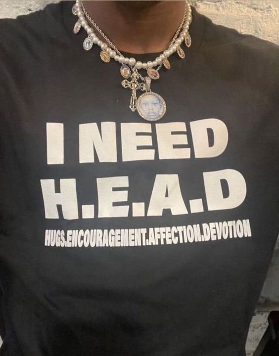 I Need Head Tshirt