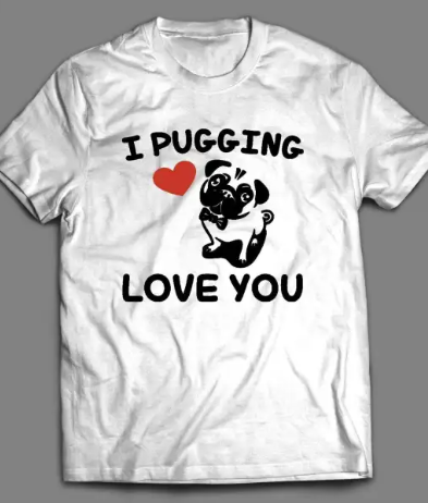 I Pugging Love You Cute Valentine’s Day Tshirt