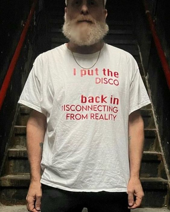 I Put  Disco Back In Disconnecting From Reality Tshirt