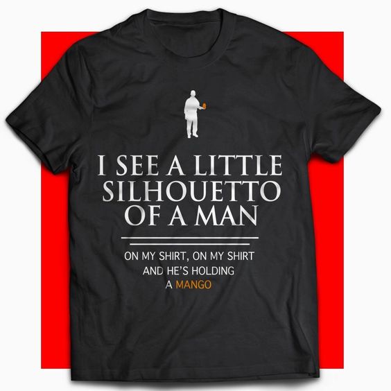 I See A Little Silhouetto Of A Man On My Shirt - Love Art USA