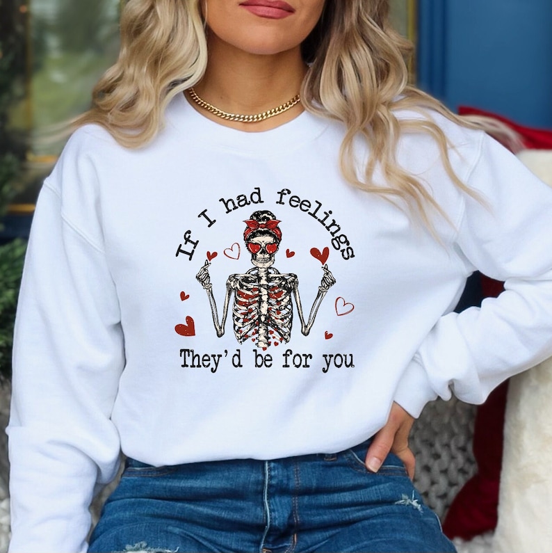 If I Had Feelings They’d Be For You Sweatshirt, Skeleton Sweater, Valentine’s Day Sweat, Valentines Skeleton Sweater, Couples Matching Sweat