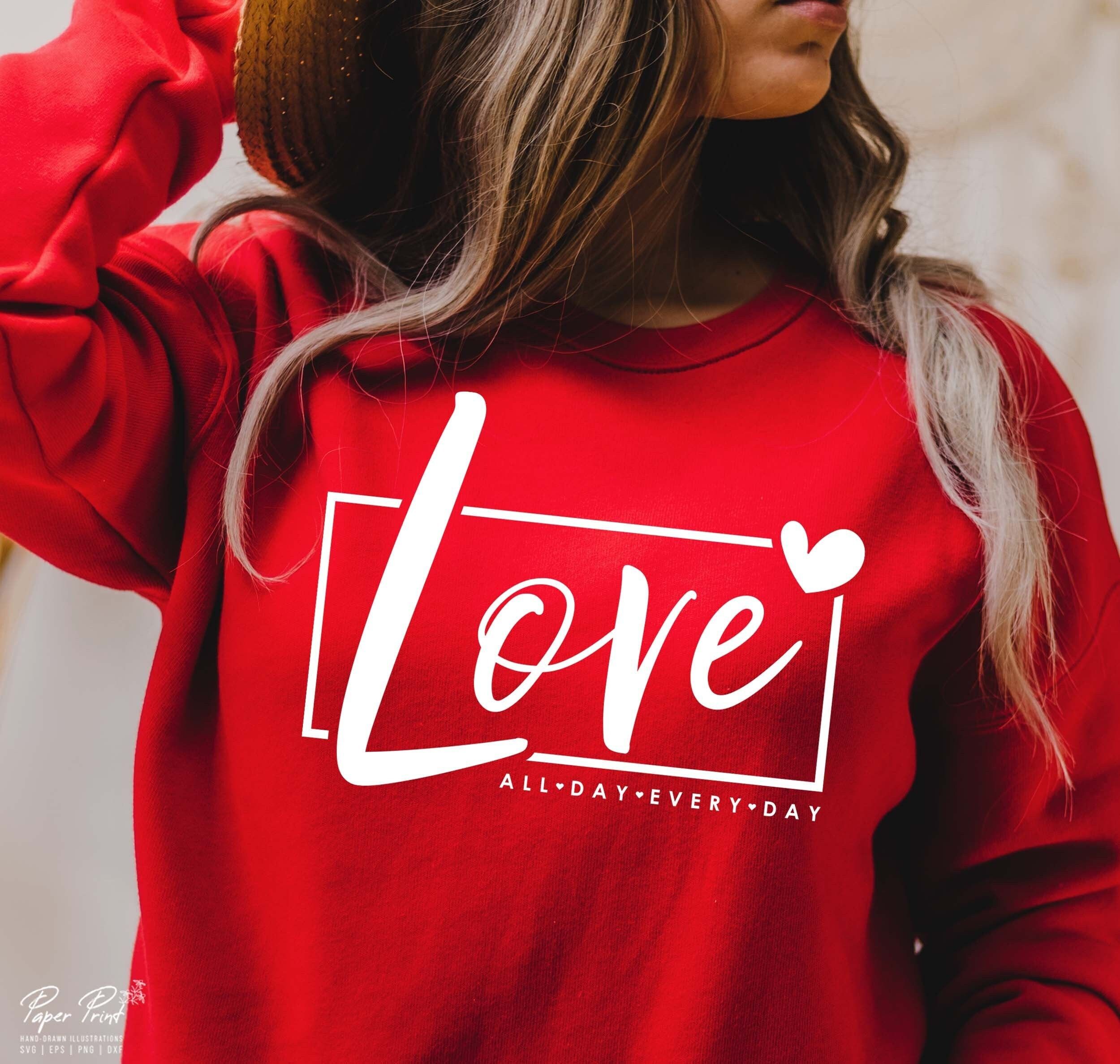 Love All Day Every Day SVG, Valentine SVG, Valentine’s Day SVG, Valentine Shirt Svg, Love Svg, Gift for her Svg, Png Cricut Sublimation