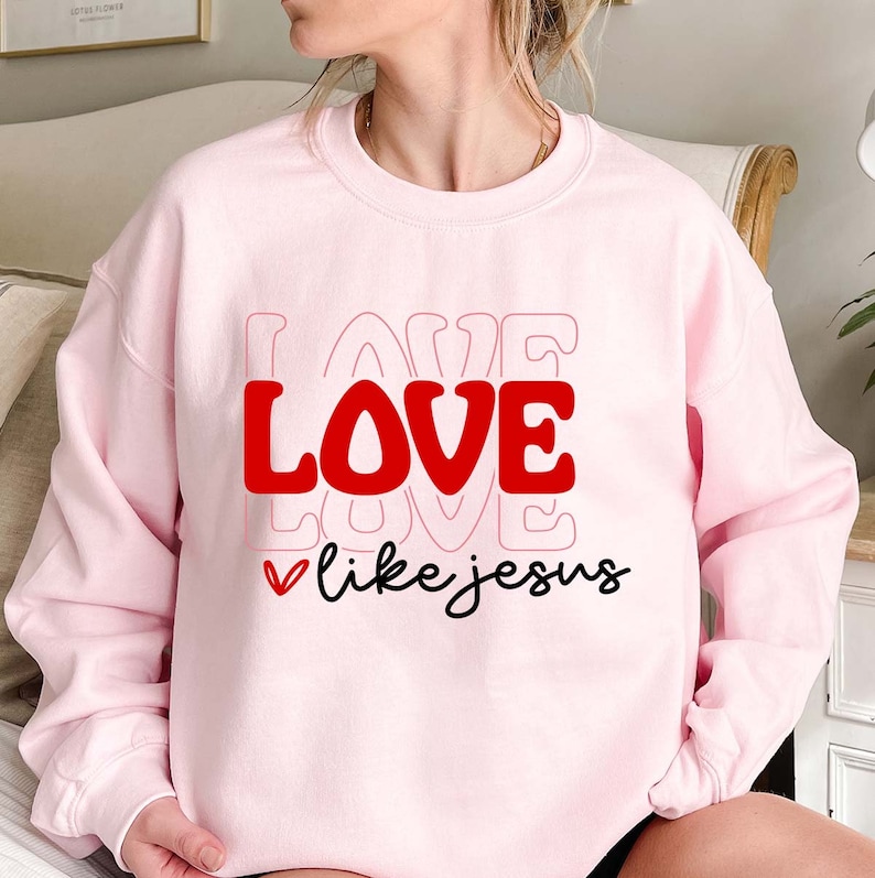 Love Like Jesus Sweatshirt, Christian Sweatshirt, Jesus Sweatshirt, Valentine Sweatshirt, Love Sweatshirt, Christian Valentine, Gift for Her