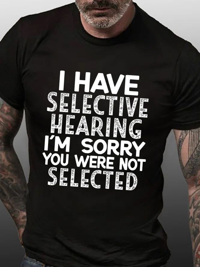 Men’s I Have Selective Hearing I’m Sorry You Were Not Selected Funny Text Letters Crew Neck Casual T-shirt