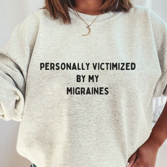 Migraine shirt, Funny Tees, Funny Gift for Her, Chronic Illness, T-Shirt or Crewneck, Sweatshirt, spoonie shirt