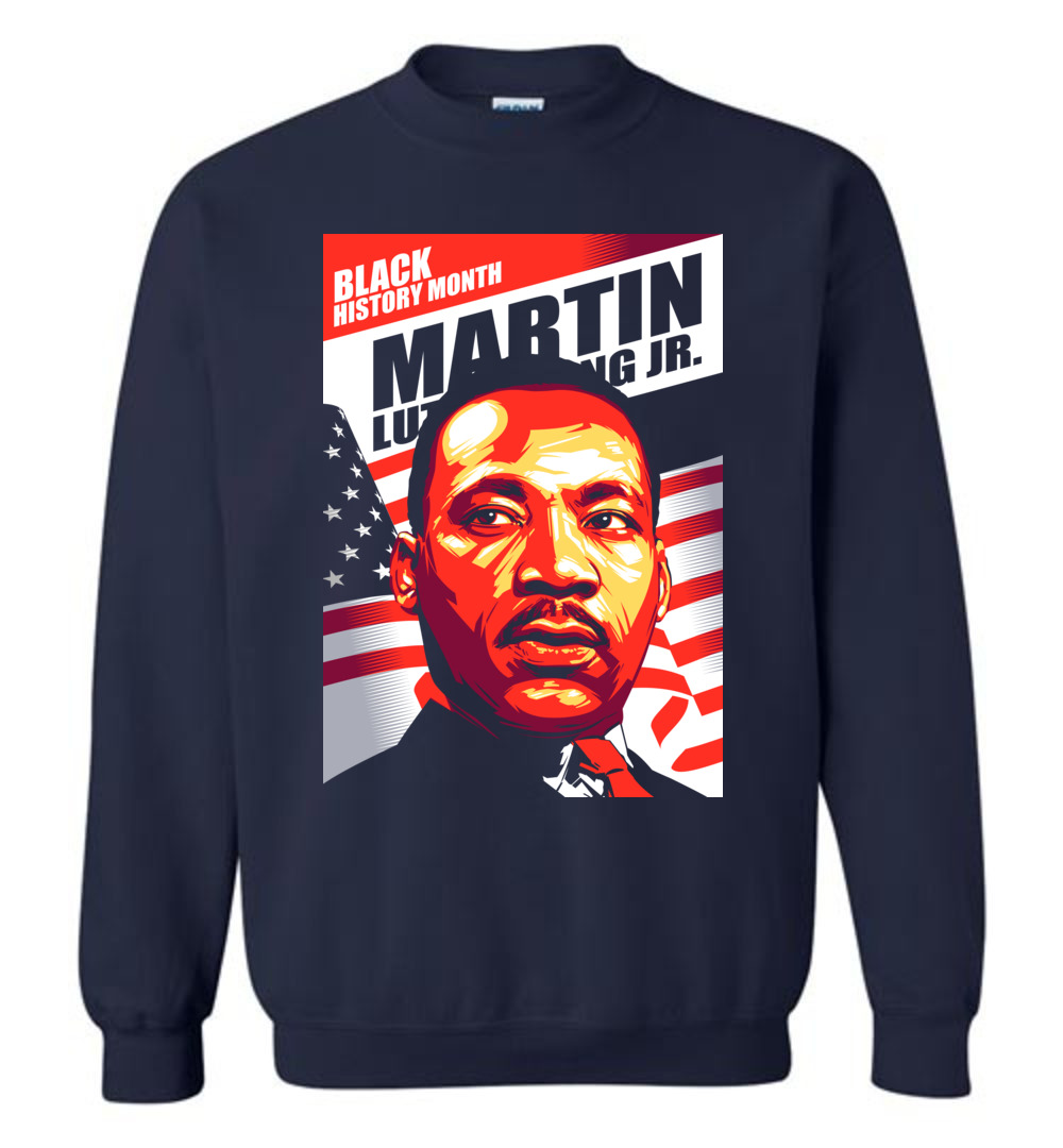 MLK – BLack History Month Sweatshirt, MLK Shirt, Martin Luther King Shirt