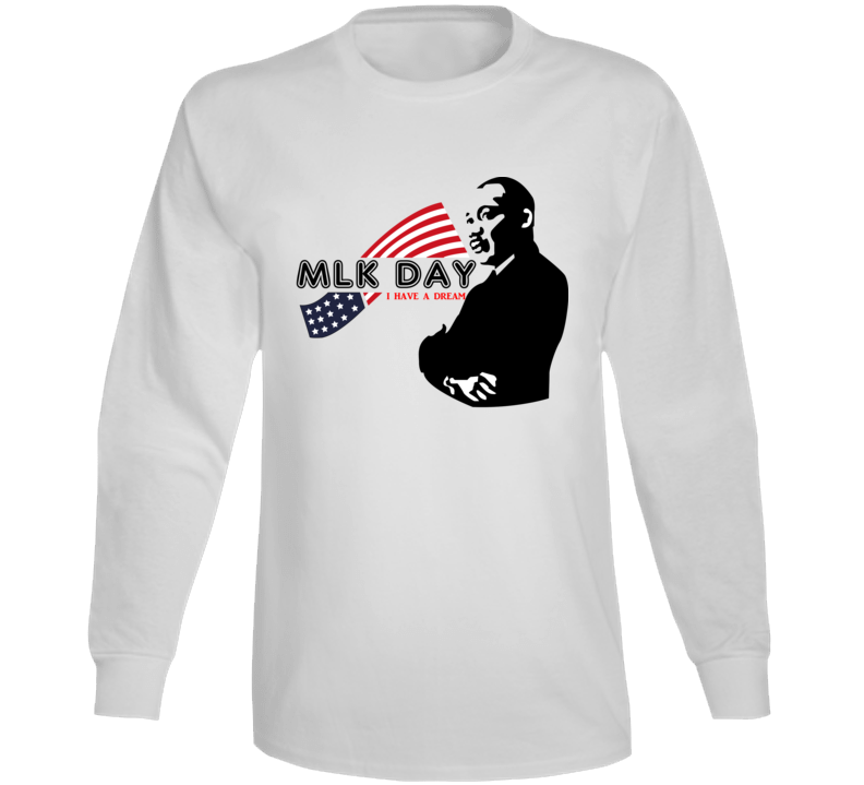 MLK Day – I Have A Dream – Long Sleeve