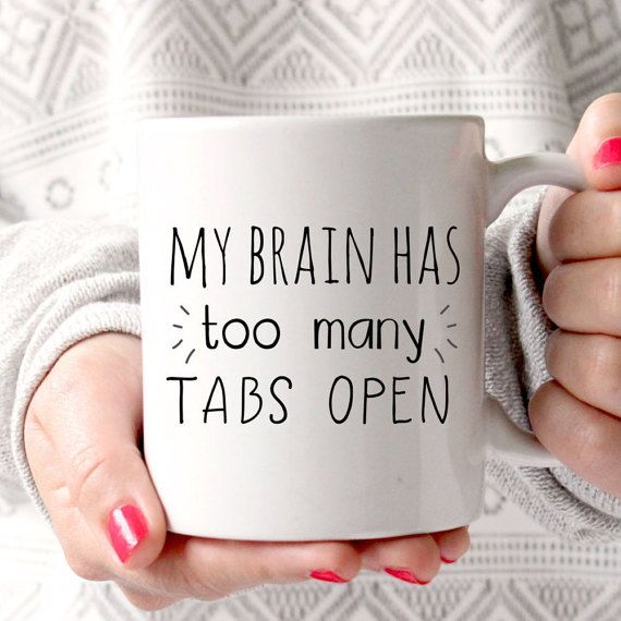 My Brain Has Too Many Tabs Open, Funny Mug, Coffee Mug, Gift for Mom, Boss Mug, Funny Mom Mug, Mothers Day, Office Mug, Gift for Coworker