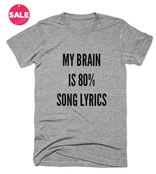 My Brain Is 80% Song Lyric T-Shirts fashionstation