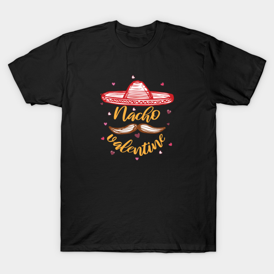 Nacho valentine – Nacho Valentine T-Shirt