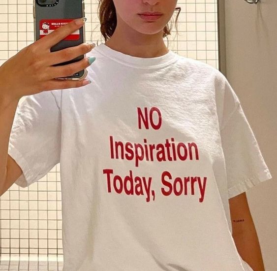 No Inspiration Today I’m Sorry T-Shirt