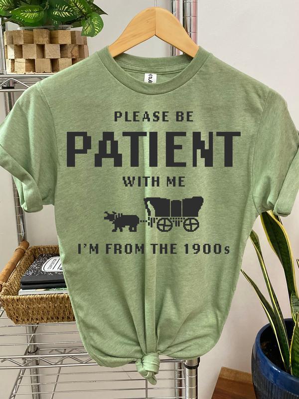 Please Be Patient with Me Im from the 1900s Shirt