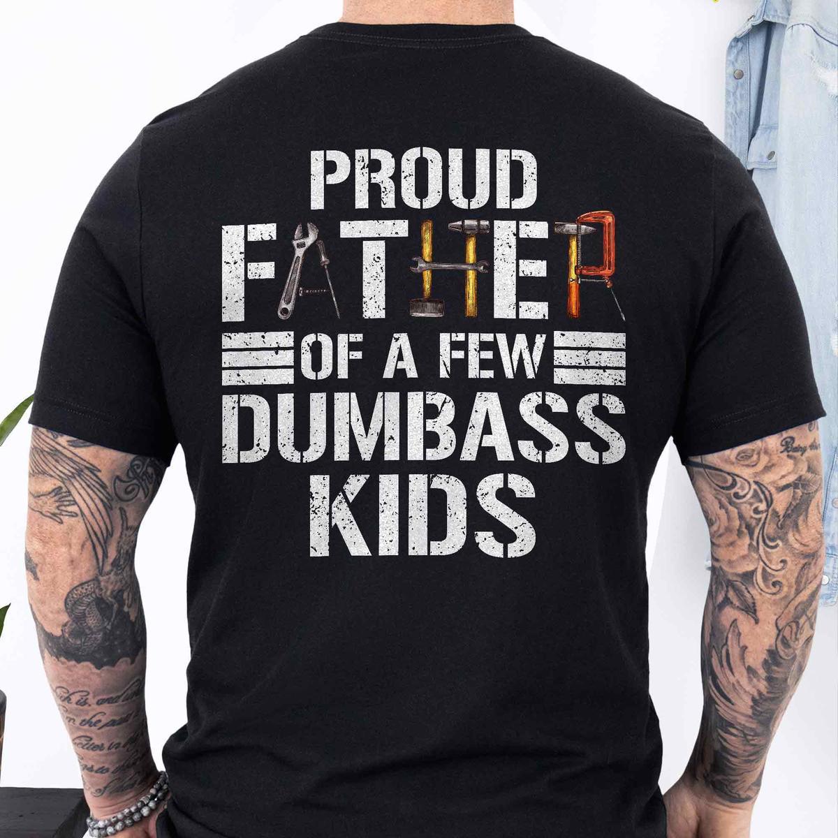 Proud Father Of a Few Dumbass Kids T-Shirt Funny Shirt