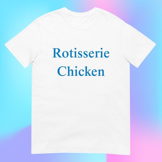 Rotisserie Chicken T-Shirt, Unisex, Oddly Specific Cursed Meme Funny Gag Gift Gen Z Shirt