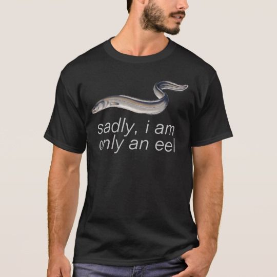 sadly, i am only an eel T-Shirt