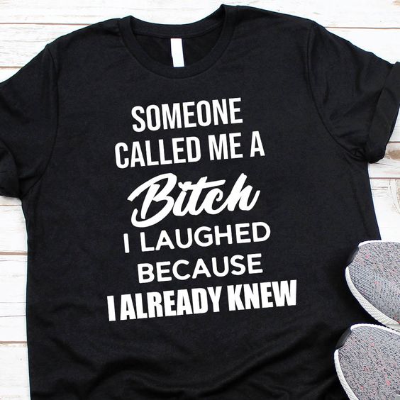 Someone Called Me A Bitch Shirt, Funny Quote, Sarcastic Saying Shirt