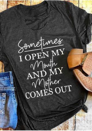 Sometimes I Open My Mouth And My Mother Comes Out T-Shirt