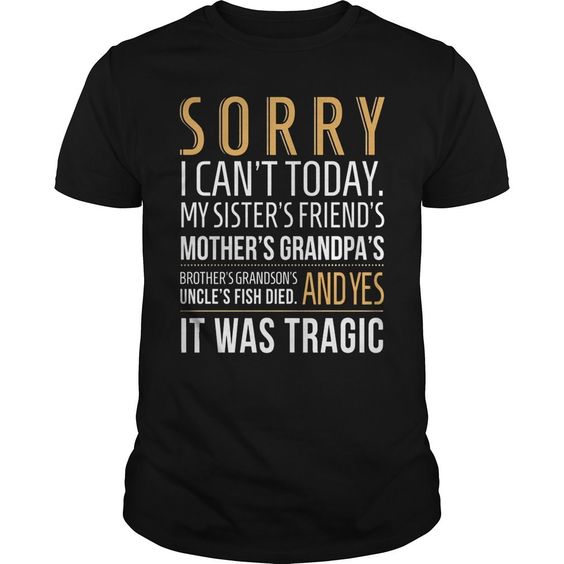 Sorry I Can’t Today T-Shirt