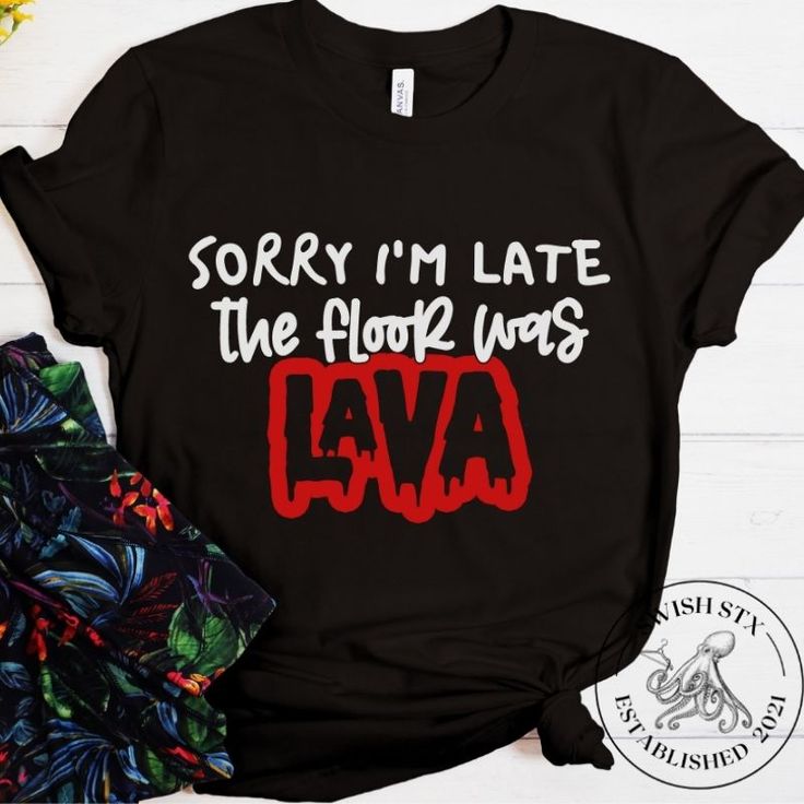 Sorry I’m Late The Floor Was Lava T-Shirt 02