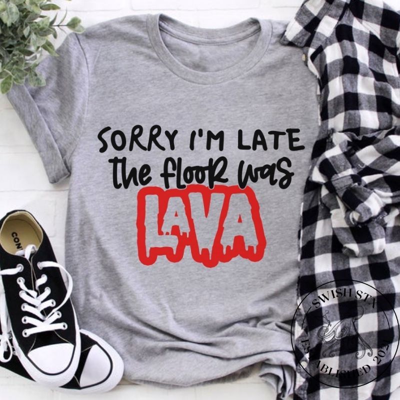 Sorry I’m Late The Floor Was Lava T-Shirt