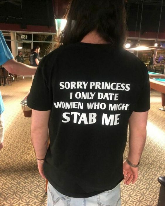 Sorry Princess I Only Date Women Who Might Stab Me T-shirt