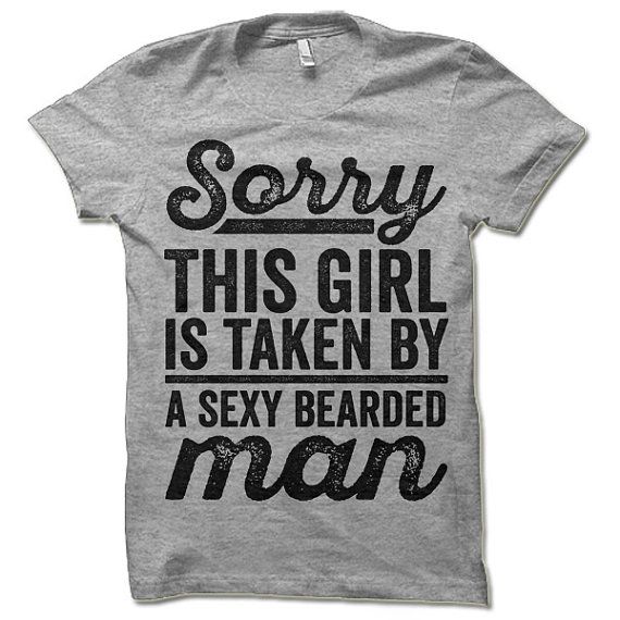 Sorry This Girl Is Taken By A Sexy Bearded Man Shirt. Funny Beard T-shirt