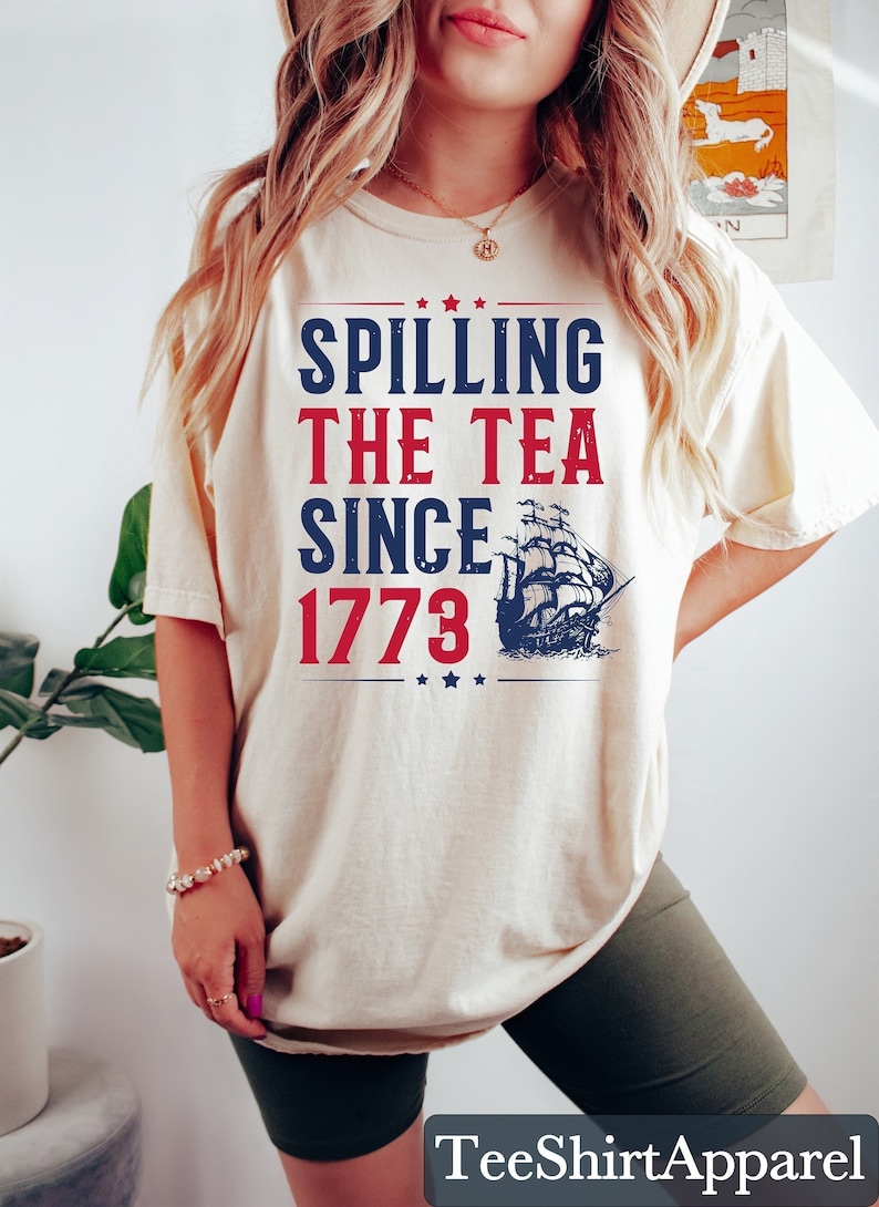 Spilling The Tea Since 1773 Shirt, Funny 4th of July Shirt, Independence Day T-shirt, Patriotic Shirt, USA T Shirt, Womens Fourth of July