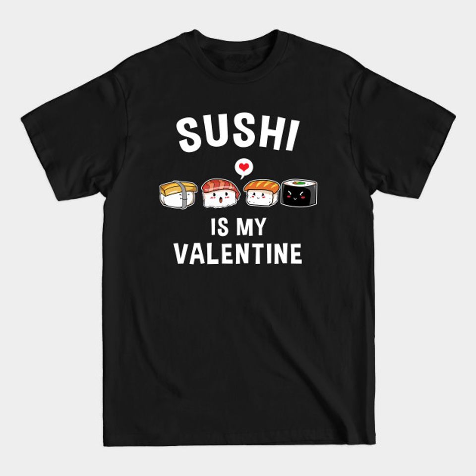 Sushi Is My Valentine Funny Valentine – Valentine – T-Shirt