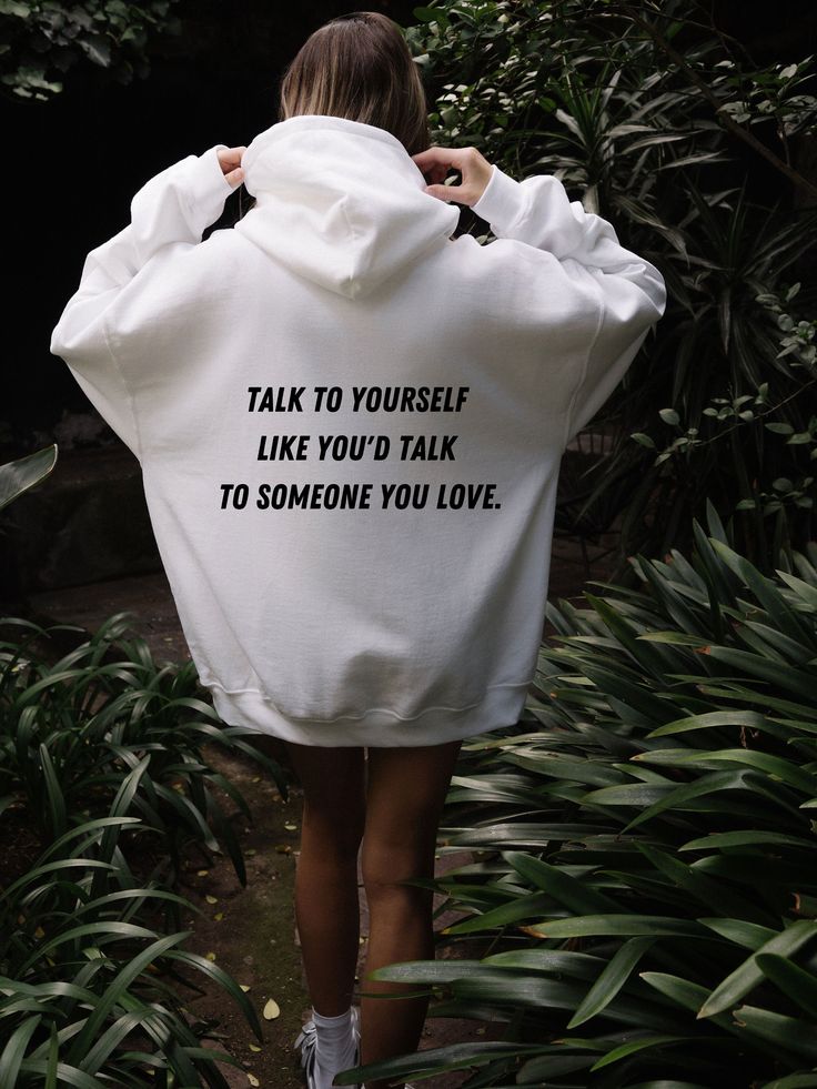 Talk to yourself like someone you love, women’s hoodie, trendy sweatshirt, vsco hoodie, cute hoodies, oversized hoody, tumblr, positivity