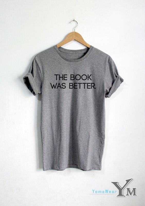 The Book Was Better T-Shirt