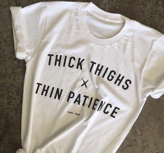 Thick Thighs Thin Patience T-Shirt