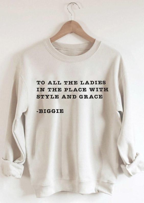 To All The Ladies In The Place With Style And Grage Sweatshirt